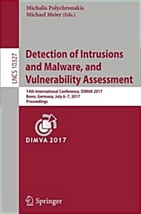 Detection of Intrusions and Malware, and Vulnerability Assessment: 14th International Conference, Dimva 2017, Bonn, Germany, July 6-7, 2017, Proceedin (Paperback, 2017)