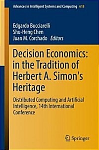 Decision Economics: In the Tradition of Herbert A. Simons Heritage: Distributed Computing and Artificial Intelligence, 14th International Conference (Paperback, 2018)