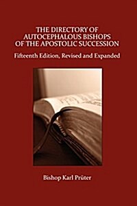 The Directory of Autocephalous Bishops of the Apostolic Succession, Fifteenth Edition, Revised and Expanded (Paperback)