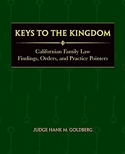 Keys to the Kingdom: California Family Law Findings, Orders, and Practice Pointers (Paperback)