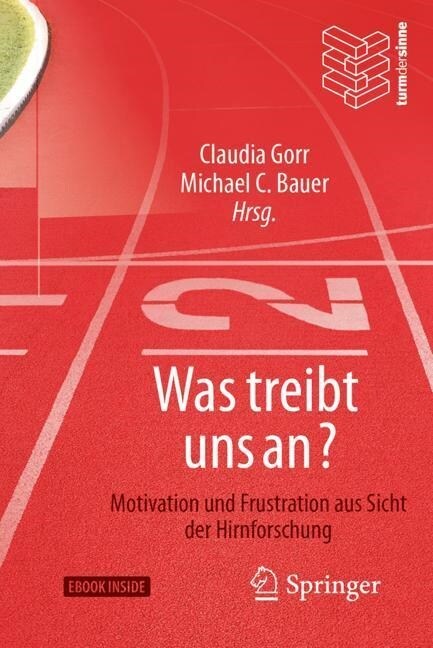 Was Treibt Uns An?: Motivation Und Frustration Aus Sicht Der Hirnforschung (Hardcover, 1. Aufl. 2018)