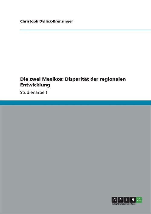 Die zwei Mexikos: Disparit? der regionalen Entwicklung (Paperback)