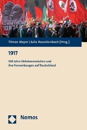 1917: 100 Jahre Oktoberrevolution Und Ihre Fernwirkungen Auf Deutschland (Paperback)