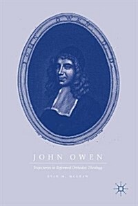 John Owen: Trajectories in Reformed Orthodox Theology (Hardcover, 2017)