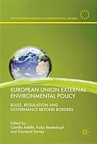 European Union External Environmental Policy: Rules, Regulation and Governance Beyond Borders (Hardcover, 2018)