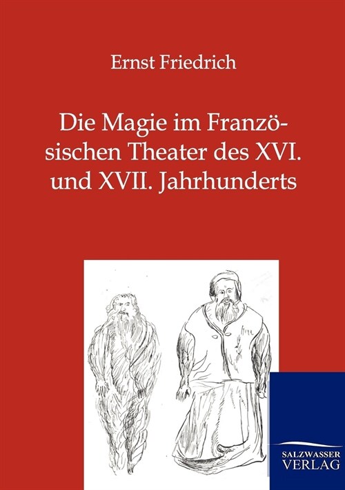 Die Magie Im Franz?ischen Theater Des XVI. Und XVII. Jahrhunderts (Paperback)