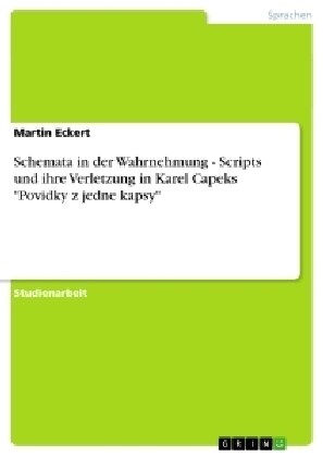 Schemata in der Wahrnehmung - Scripts und ihre Verletzung in Karel Capeks Povidky z jedne kapsy (Paperback)