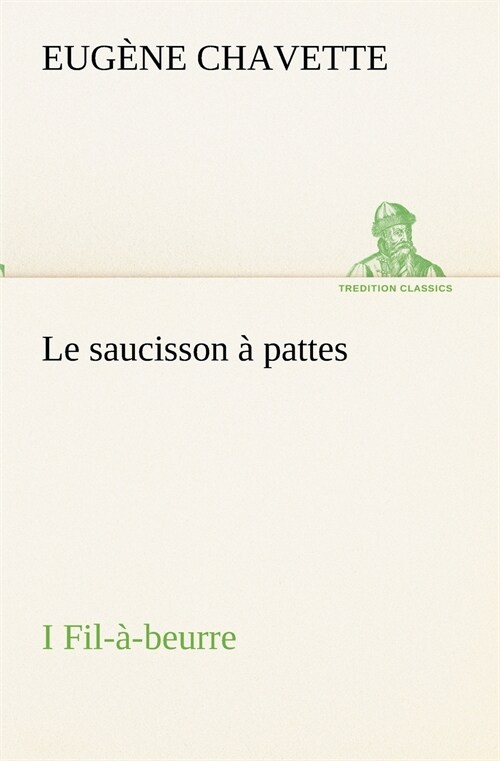 Le Saucisson ?Pattes I Fil-?Beurre (Paperback)