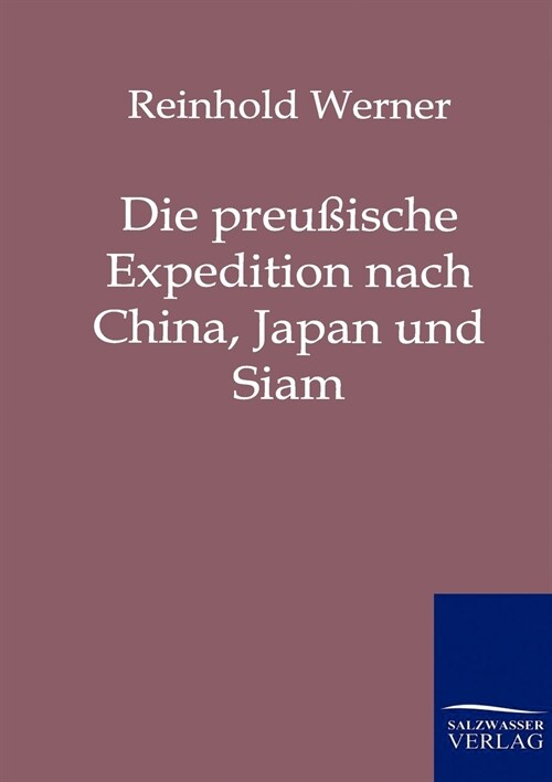 Die Preussische Expedition Nach China, Japan Und Siam (Paperback)