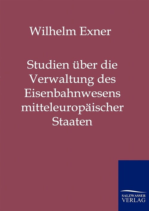 Studien ?er Die Verwaltung Des Eisenbahnwesens Mitteleurop?scher Staaten (Paperback)