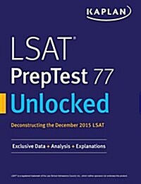 LSAT Preptest 77 Unlocked: Exclusive Data, Analysis & Explanations for the December 2015 LSAT (Paperback)