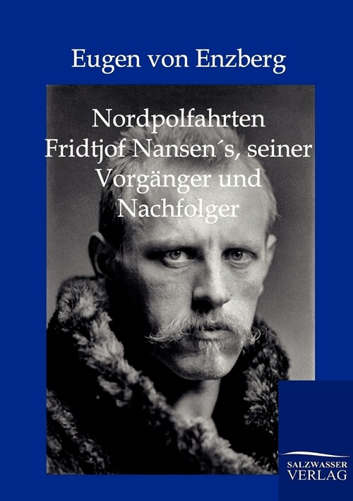 Nordpolfahrten Fridtjof Nansens, Seiner Vorg?ger Und Nachfolger (Paperback)