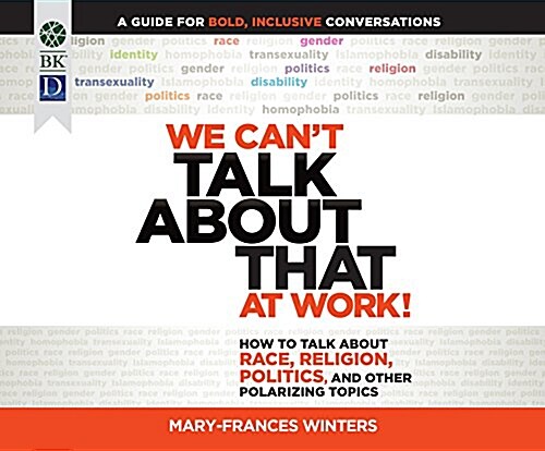 We Cant Talk about That at Work!: How to Talk about Race, Religion, Politics, and Other Polarizing Topics (MP3 CD)