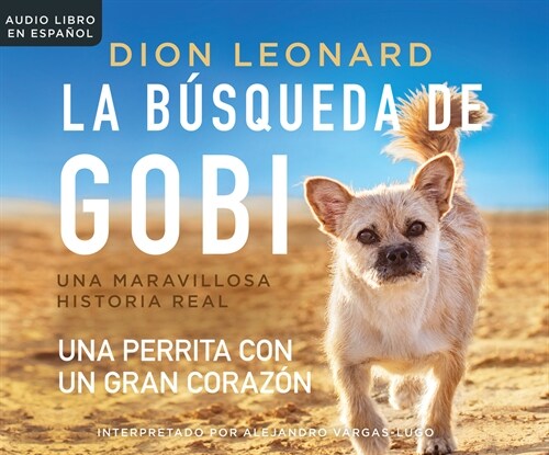 La Busqueda de Gobi (Finding Gobi): Un Perrita Con Un Gran Corazon (a Little Dog with a Very Big Heart) (Audio CD)