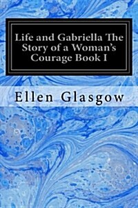 Life and Gabriella the Story of a Womans Courage Book I (Paperback)