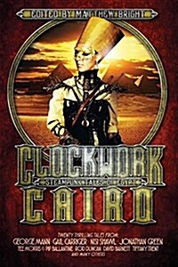 Clockwork Cairo: Steampunk Tales of Egypt (Paperback)