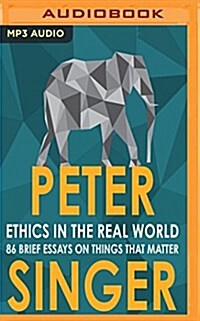 Ethics in the Real World: 82 Brief Essays on Things That Matter (MP3 CD)
