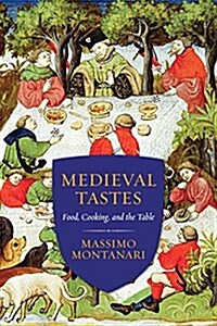 Medieval Tastes: Food, Cooking, and the Table (Paperback)