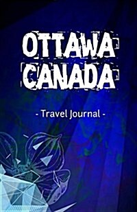 Ottawa Canada Travel Journal: Lined Writing Notebook Journal for Ottawa Ontario Canada (Paperback)