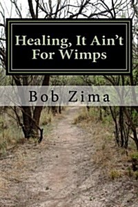 Healing, It Aint for Wimps (Paperback)