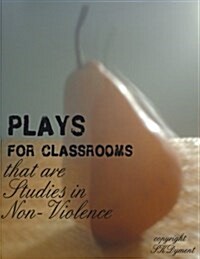 Plays for Classrooms That Are Studies in Non-Violence (Paperback)