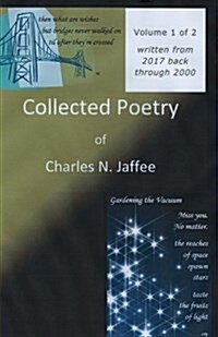 Collected Poetry of Charles N. Jaffee, Volume 1: Written from 2017 Back Through 2000 (Paperback)