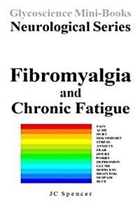 Fibromyalgia and Chronic Fatigue: Glycoscience Mini-Book Neurological Series (Paperback)