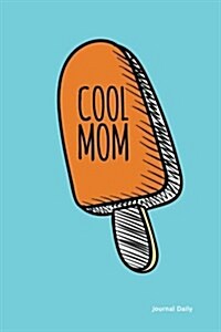 Cool Mom - Popsicle Journal - (Blue): 6 X 9, Lined Journal, 6 X 9, 150 Pages Notebook, for Daily Reflection, Durable Soft Cover (Paperback)