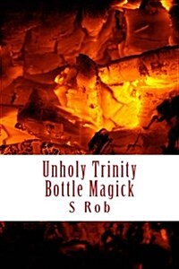 Unholy Trinity Bottle Magick (Paperback)