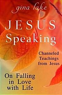 Jesus Speaking: On Falling in Love with Life (Paperback)