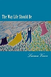 The Way Life Should Be: Essays about People Who Live Their Dreams (Paperback)