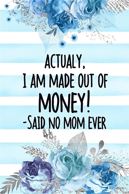Actually, I Am Made Out of Money! -Said No Mom Ever: Happy Mothers Day Diary (Paperback)