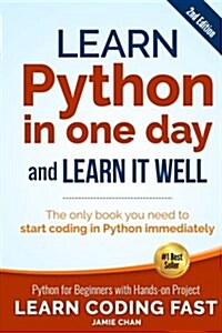 Learn Python in One Day and Learn It Well (2nd Edition): Python for Beginners with Hands-On Project. the Only Book You Need to Start Coding in Python (Paperback)
