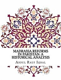 Madrassa Reforms in Pakistan: A Historical Analysis (Paperback)