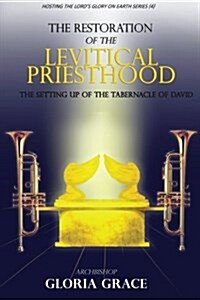 Restoration of the Leviticus Priesthood: The Setting Up of the Tabernacle of David (Paperback)