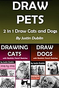 Draw Pets: 2 in 1 Draw Cats and Dogs (11 Animal Drawings in a Step by Step Process) (Paperback)