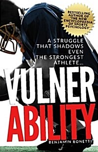 Vulnerability - A Struggle That Shadows Even the Strongest Athlete: Bestselling Author of The New Encyclopaedia of Sports Psychology (Paperback)