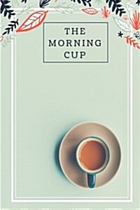 The Morning Cup: 110 Lined Pages (6x9) Design Notebook/Journal for Thoughts and Ideas (Paperback)