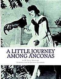 A Little Journey Among Anconas: Breeding and Keeping the Ancona Chicken (Paperback)