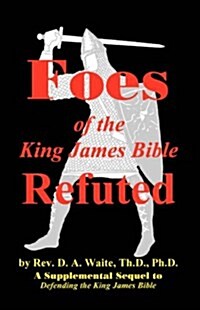 Foes of the King James Bible Refuted (Paperback)