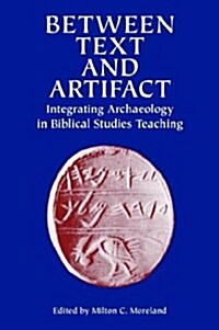 [중고] Between Text and Artifact: Integrating Archaeology in Biblical Studies Teaching Volume 8 (Paperback)