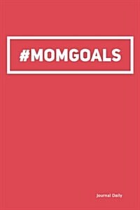 #Mom Goals Hashtag Journal-(Red): 6 X 9, Lined Journal, 150 Pages Notebook, for Daily Reflection, Durable Soft Cover (Paperback)