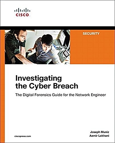 Investigating the Cyber Breach: The Digital Forensics Guide for the Network Engineer (Paperback)