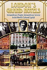 Londons Grand Hotels - Extraordinary People, Extraordinary Service in the Worlds Cultural Capital (Paperback)