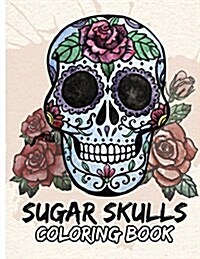 Sugar Skulls Coloring Book: Day of the Dead for Grown-Ups Tattoo Coloring Book 8.5x11 69 Pages (Paperback)