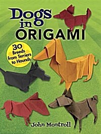 Dogs in Origami: 30 Breeds from Terriers to Hounds (Paperback)