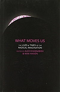 What Moves Us: The Lives and Times of the Radical Imagination (Paperback)