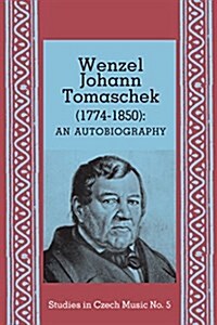 Wenzel Johann Tomaschek (1774-1850) : Autobiography (Paperback)