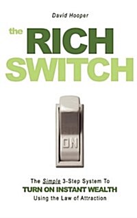 The Rich Switch - The Simple 3-Step System to Turn on Instant Wealth Using the Law of Attraction (Paperback)