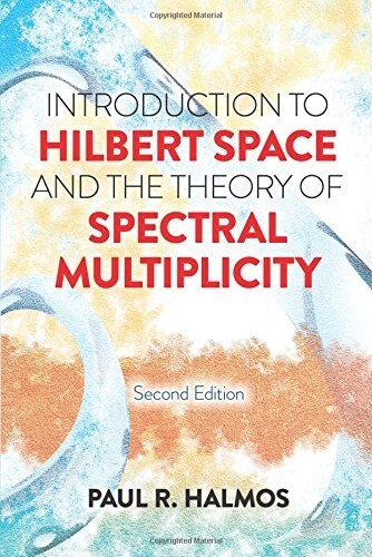 Introduction to Hilbert Space and the Theory of Spectral Multiplicity: Second Edition (Paperback)